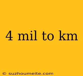 4 Mil To Km