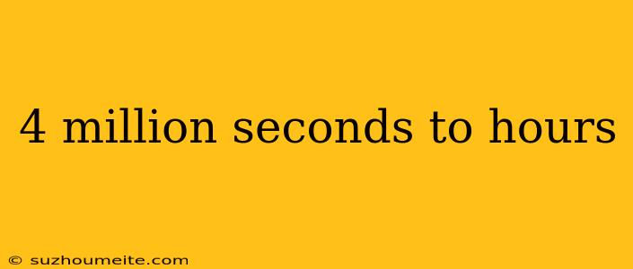 4 Million Seconds To Hours