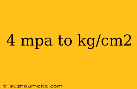 4 Mpa To Kg/cm2