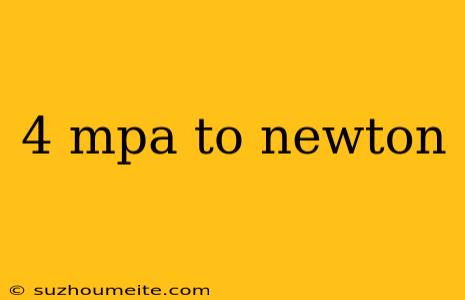 4 Mpa To Newton