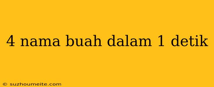 4 Nama Buah Dalam 1 Detik