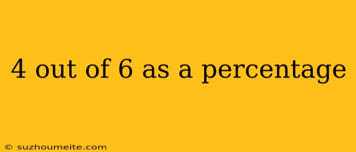 4 Out Of 6 As A Percentage