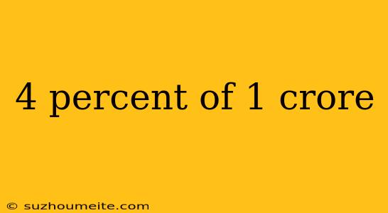 4 Percent Of 1 Crore