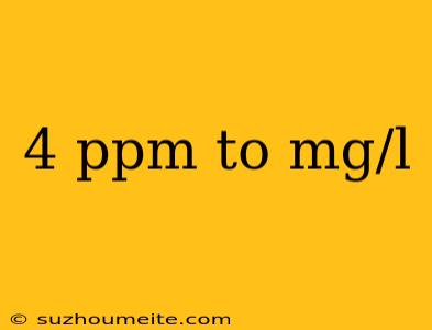 4 Ppm To Mg/l