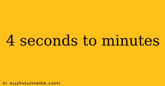 4 Seconds To Minutes