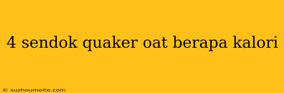 4 Sendok Quaker Oat Berapa Kalori