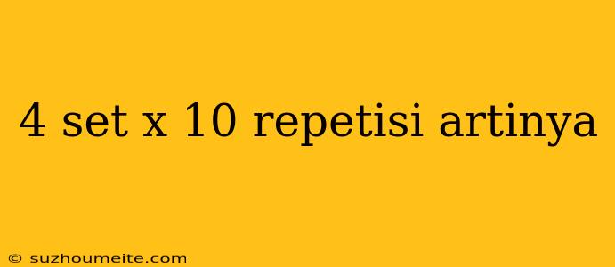 4 Set X 10 Repetisi Artinya