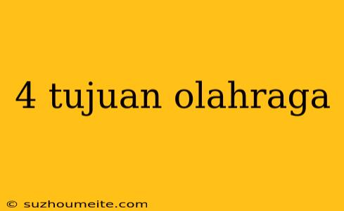 4 Tujuan Olahraga