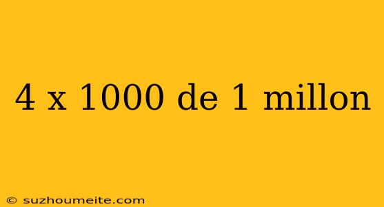 4 X 1000 De 1 Millon