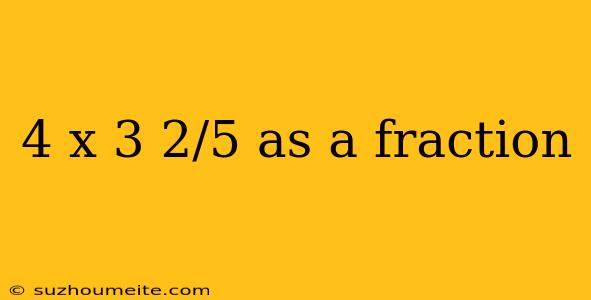 4 X 3 2/5 As A Fraction