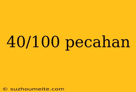 40/100 Pecahan