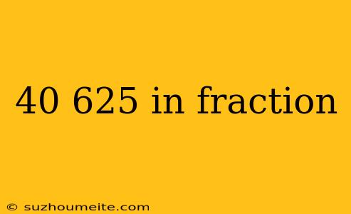 40 625 In Fraction