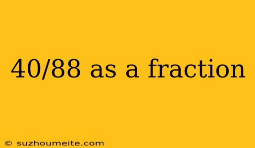 40/88 As A Fraction