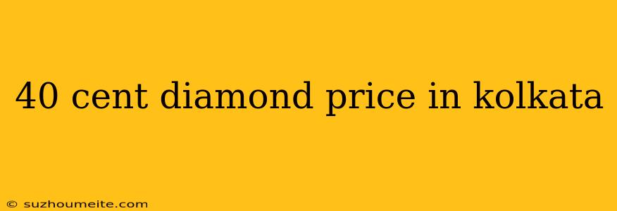 40 Cent Diamond Price In Kolkata