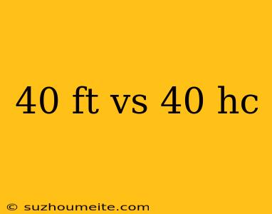 40 Ft Vs 40 Hc