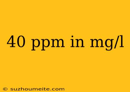 40 Ppm In Mg/l