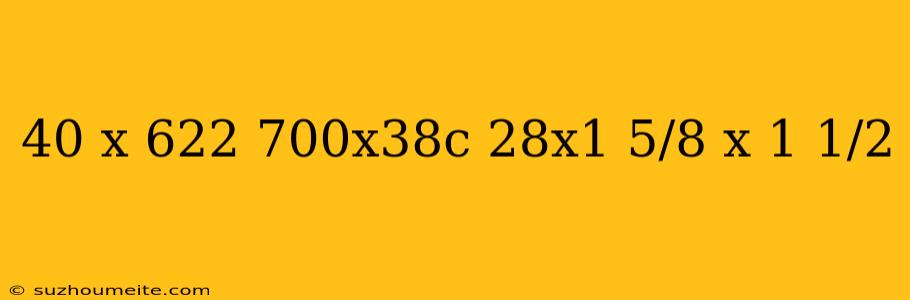 40 X 622 700x38c 28x1 5/8 X 1 1/2