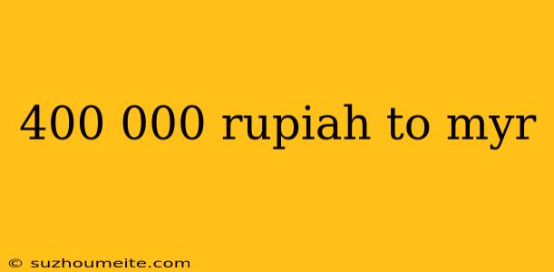 400 000 Rupiah To Myr