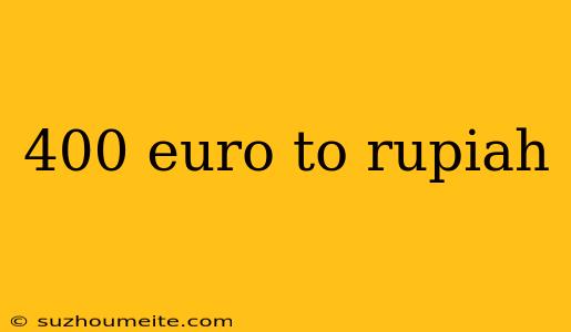 400 Euro To Rupiah