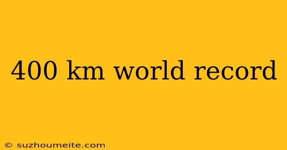 400 Km World Record