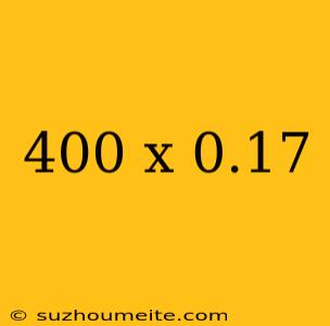 400 X 0.17