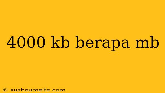 4000 Kb Berapa Mb