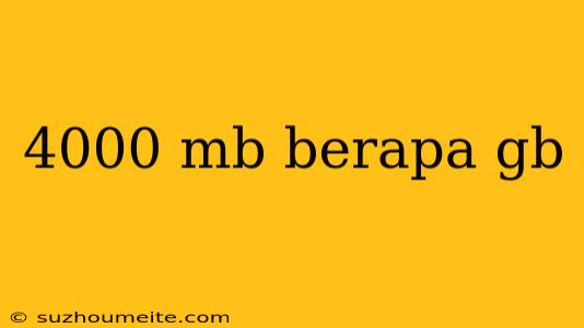 4000 Mb Berapa Gb