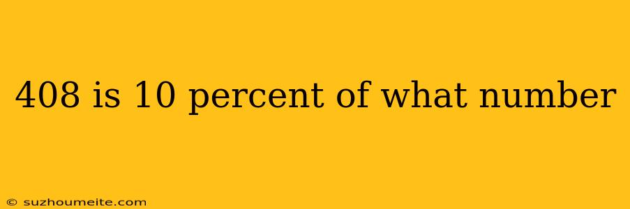 408 Is 10 Percent Of What Number