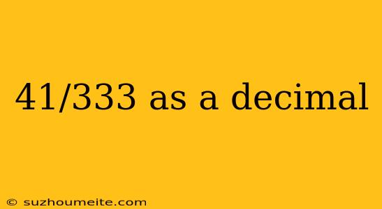 41/333 As A Decimal