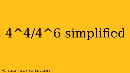 4^4/4^6 Simplified