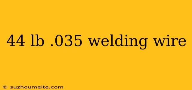 44 Lb .035 Welding Wire