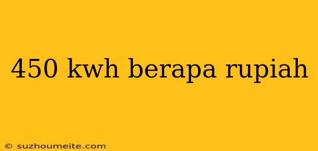 450 Kwh Berapa Rupiah