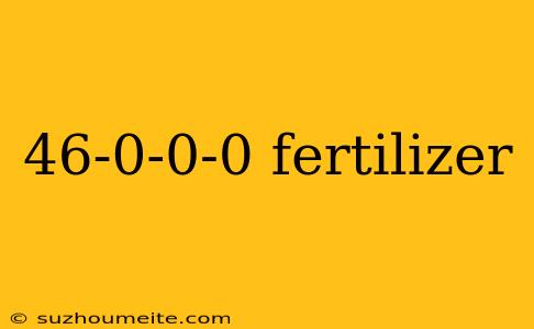 46-0-0-0 Fertilizer