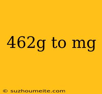 462g To Mg