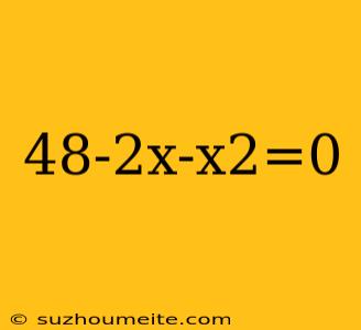 48-2x-x2=0