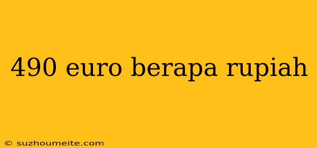 490 Euro Berapa Rupiah