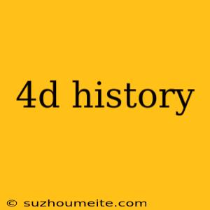 4d History