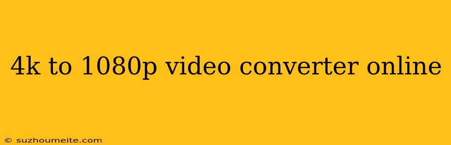 4k To 1080p Video Converter Online