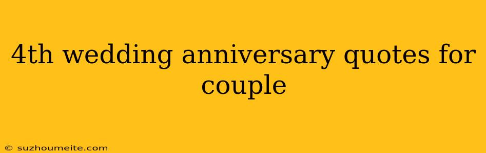 4th Wedding Anniversary Quotes For Couple