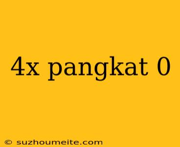 4x Pangkat 0