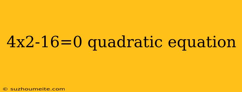 4x2-16=0 Quadratic Equation