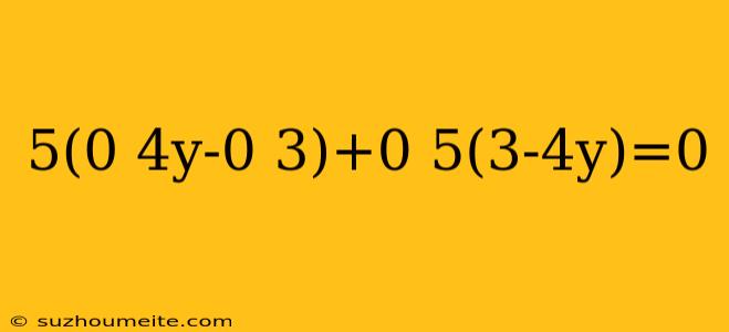 5(0 4y-0 3)+0 5(3-4y)=0