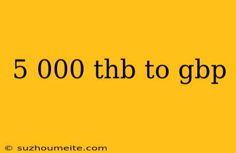 5 000 Thb To Gbp