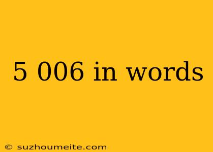 5 006 In Words