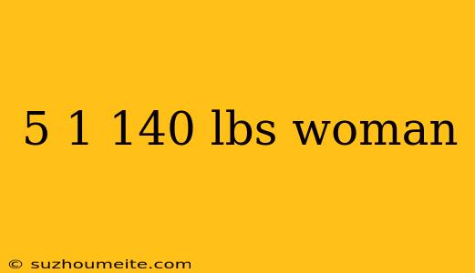 5 1 140 Lbs Woman