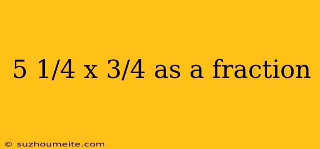 5 1/4 X 3/4 As A Fraction