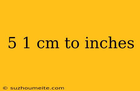 5 1 Cm To Inches