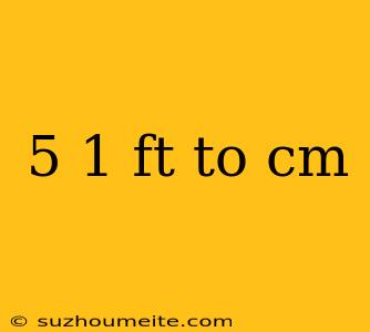 5 1 Ft To Cm