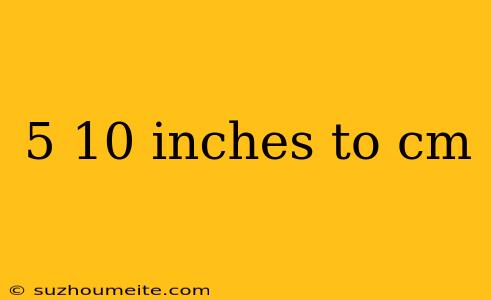 5 10 Inches To Cm