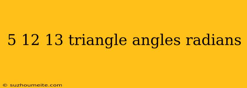 5 12 13 Triangle Angles Radians